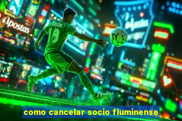 como cancelar socio fluminense